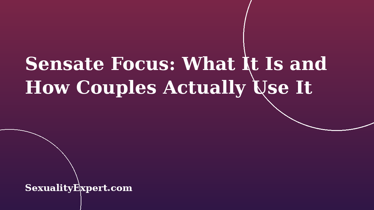 Sensate Focus: What It Is and How Couples Actually Use It